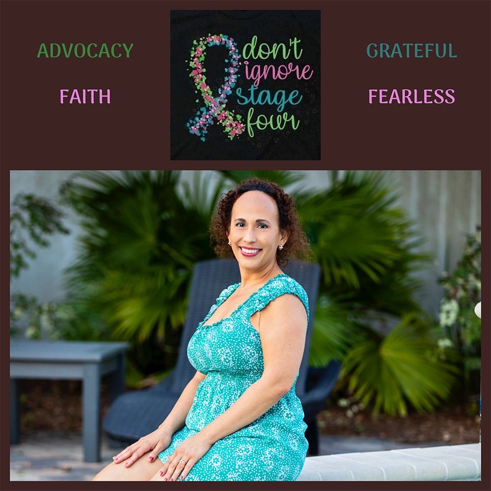 Woman sitting and smiling, under a graphic with the words Advocacy, Faith, Grateful, and Fearless, along with a ribbon logo that says "Don't ignore stage four"