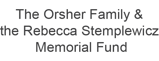 The Orsher Family and the Rebecca Stemplewicz Memorial Fund