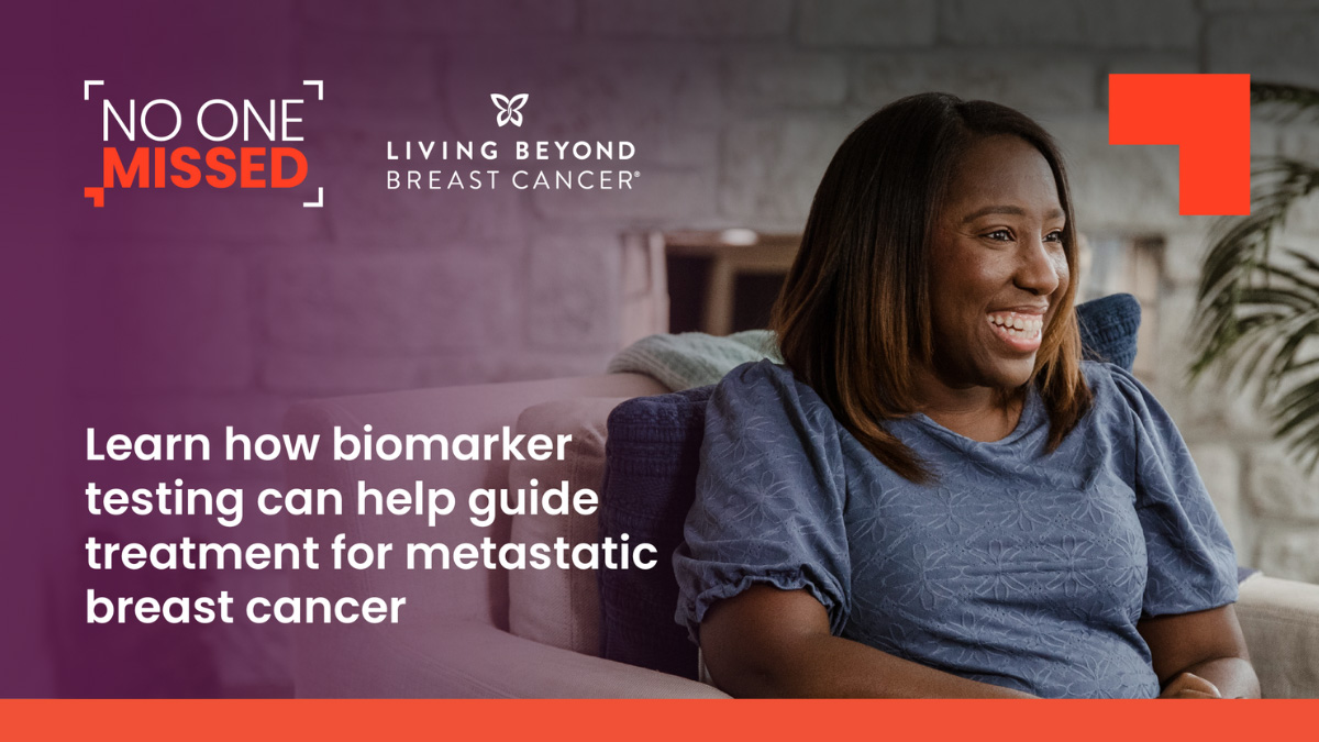 A young Black woman with metastatic breast cancer smiles. Text overlay reads: No One Missed. Living Beyond Breast Cancer. Learn how biomarker testing can help guide treatment for metastatic breast cancer.