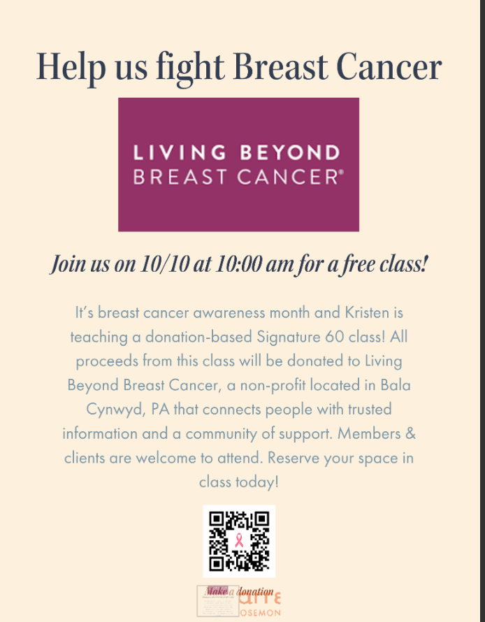 Help us fight Breast Cancer Join us on 10/10 at 10:00 am for a free class! It's breast cancer awareness month and Kristen is teaching a donation-based Signature 60 class! All proceeds from this class will be donated to Living Beyond Breast Cancer, a non-profit located in Bala Cynwyd, PA that connects people with trusted information and a community of support. Members & clients are welcome to attend. Reserve your space in class today!